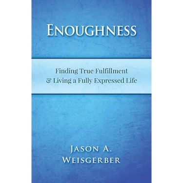 Enoughness: Finding True Fulfillment & Living a Fully Expressed Life