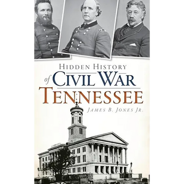 Hidden History of Civil War Tennessee
