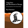 Using Voice and Movement in Therapy: The Practical Application of Voice Movement Therapy