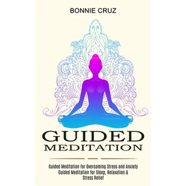 Guided Meditation: Guided Meditation for Sleep, Relaxation & Stress Relief (Guided Meditation for Overcoming Stress and Anxiety)