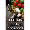 Italian Recipe Cookbook: Delicious and Healthy Italian Meals: Italian Cooking