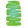 Your Mitochondria: Key to Health and Longevity