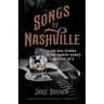 Songs of Nashville: The Real Stories Behind Country Music's Greatest Hits