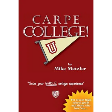 Carpe College! Seize Your Whole College Experience