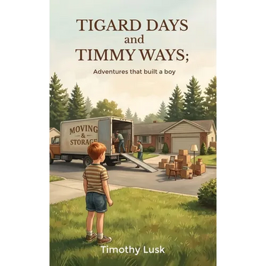 Tigard Days and Timmy Ways: Adventures That Built A Boy