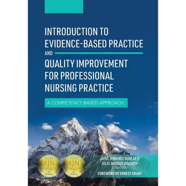 Introduction to Evidence-Based Practice and Quality Improvement for Professional Nursing Practice: A Competency Based Approach