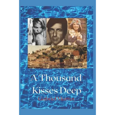 A Thousand Kisses Deep.: The love story between Leonard Cohen and Marianne Jensen.