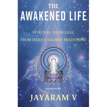 The Awakened Life: Spiritual Knowledge from India's Sacred Traditions