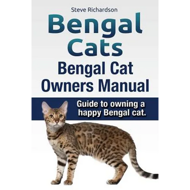 Bengal Cats. Bengal Cat Owners Manual. Guide to owning a happy Bengal cat.