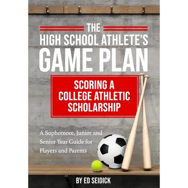 The High School Athlete's Game Plan: Scoring A College Athletic Scholarship