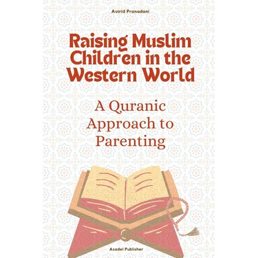 Raising Muslim Children in the Western World: A Quranic Approach to Parenting