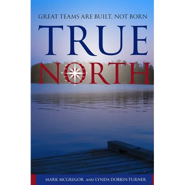 True North: Great Teams are Built, not Born