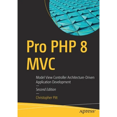 Pro PHP 8 MVC: Model View Controller Architecture-Driven Application Development