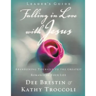 Falling in Love with Jesus Leader's Guide: Abandoning Yourself to the Greatest Romance of Your Life