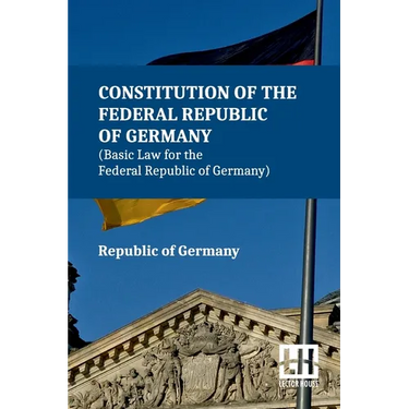 Constitution Of The Federal Republic Of Germany (Basic Law For The Federal Republic Of Germany): With Amendments To The Act By The Act Of 28 June 2022
