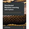 Distributed Machine Learning with Python: Accelerating model training and serving with distributed systems