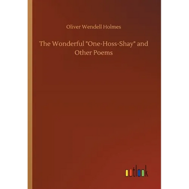 The Wonderful One-Hoss-Shay and Other Poems