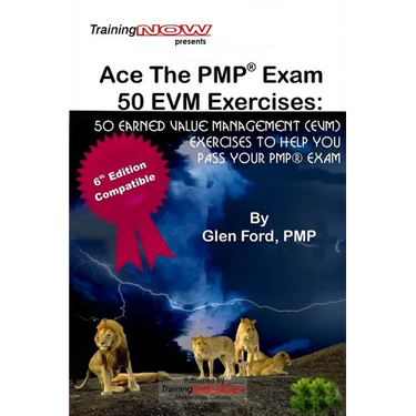 Ace The PMP Exam 50 EVM Exercises: 50 Earned Value Management (EVM) exercises to help you pass your PMP exam