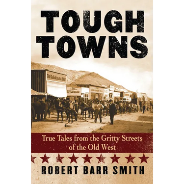 Tough Towns: True Tales from the Gritty Streets of the Old West