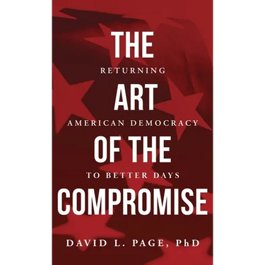 The Art of the Compromise: Returning American Democracy to Better Days