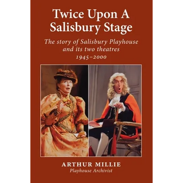 Twice upon a Salisbury Stage: the story of Salisbury Playhouse and its two theatres, 1945-2000