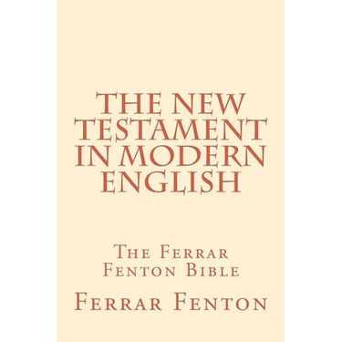 Ferrar Fenton Bible: The Holy Bible in Modern English