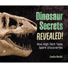 Dinosaur Secrets Revealed!: How High-Tech Tools Spark Discoveries
