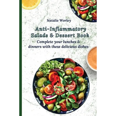 Anti-Inflammatory Salads and Dessert Book: Complete your lunches and dinners with these delicious dishes