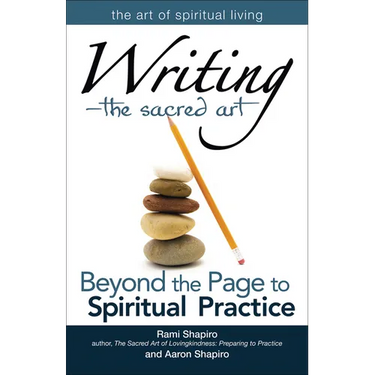Writinga the Sacred Art: Beyond the Page to Spiritual Practice