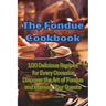 The Fondue Cookbook
