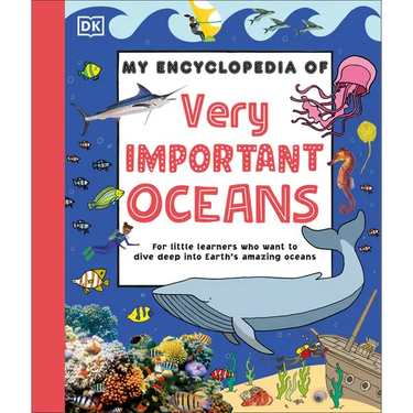 My Encyclopedia of Very Important Oceans: For Little Learners Who Want to Dive Deep Into Earth's Amazing Oceans