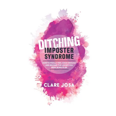 Ditching Imposter Syndrome: How To Finally Feel Good Enough And Become The Leader You Were Born To Be
