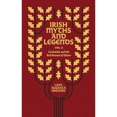 Irish Myths and Legends Vol 2: Cuchulain and the Red Branch of Ulster