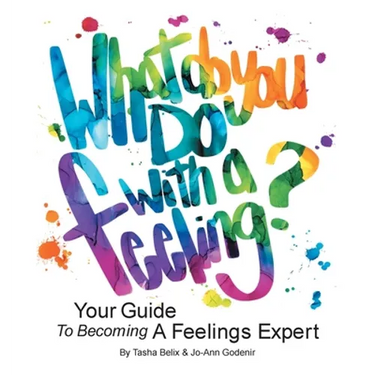 What Do You Do With A Feeling?: Your Guide To Becoming A Feelings Expert