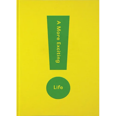 A More Exciting Life: A Guide to Greater Freedom, Spontaneity and Enjoyment