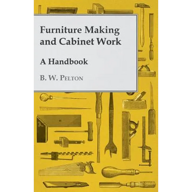 Furniture Making and Cabinet Work - A Handbook