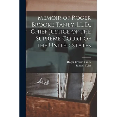 Memoir of Roger Brooke Taney, LL.D., Chief Justice of the Supreme Court of the United States