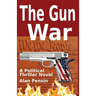 The Gun War: Gun Grabbers Incite a Revolutionary War Where Establishment Politicians Die One by One