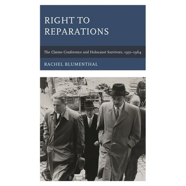Right to Reparations: The Claims Conference and Holocaust Survivors, 1951-1964