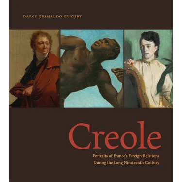 Creole: Portraits of France's Foreign Relations During the Long Nineteenth Century
