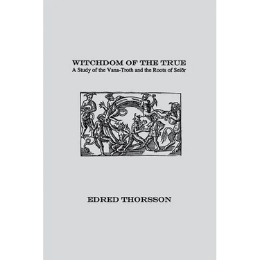 Witchdom of the True: A Study of the Vana-Troth and Seidr