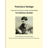 Francisco Tarréga: 18 Pieces from the Romantic Era In Tablature and Modern Notation Second Edition For Baritone Ukulele