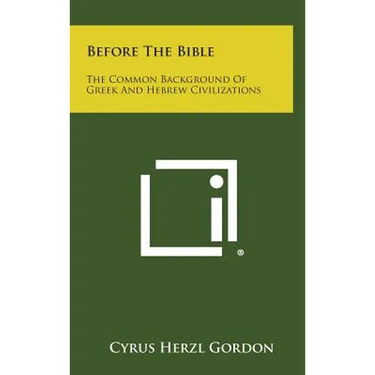 Before The Bible: The Common Background Of Greek And Hebrew Civilizations