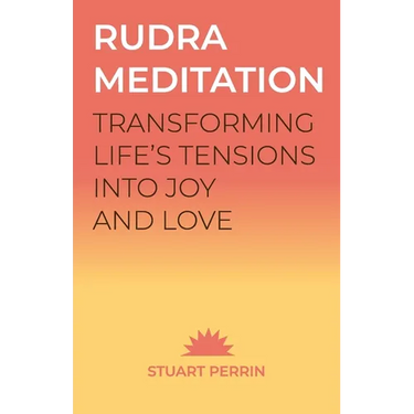 Rudra Meditation: Transforming Tension into Joy and Love