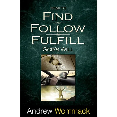 How to Find, Follow, Fulfill: God's Will for Your Life