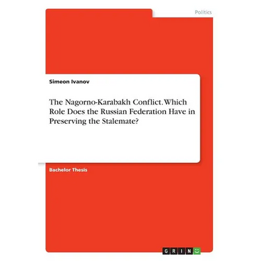 The Nagorno-Karabakh Conflict. Which Role Does the Russian Federation Have in Preserving the Stalemate?