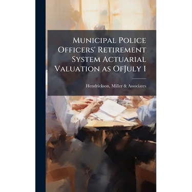 Municipal Police Officers' Retirement System Actuarial Valuation as OfJuly 1