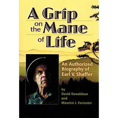 A Grip on the Mane of Life: An Authorized Biography of Earl V. Shaffer