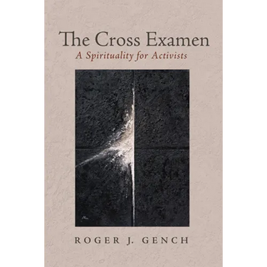 The Cross Examen: A Spirituality for Activists