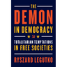The Demon in Democracy: Totalitarian Temptations in Free Societies